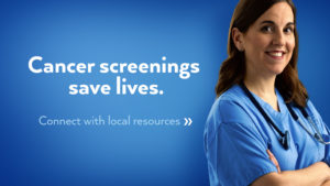 Cancer screenings save lives.